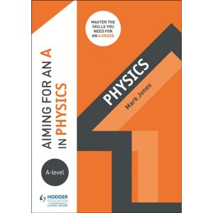 Hachette Learning Aiming For An A In A-Level Physics Hachette Learning Aiming For An A In A-Level Physics