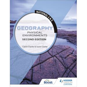 Hachette Learning National 4 & 5 Geography: Physical Environments, Second Edition Hachette Learning National 4 & 5 Geography: Physical Environments, Second Edition