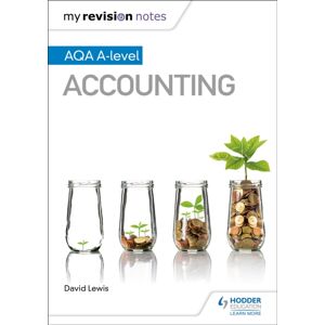 Hachette Learning My Revision Notes: Aqa A-Level Accounting Hachette Learning My Revision Notes: Aqa A-Level Accounting