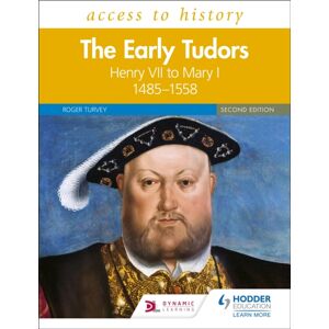 Hachette Learning Access To History: The Early Tudors: Henry Vii To Mary I, 1485–1558 Second Edition Hachette Learning Access To History: The Early Tudors: Henry Vii To Mary I, 1485–1558 Second Edition