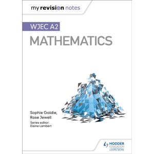 Hachette Learning My Revision Notes: Wjec A2 Mathematics Hachette Learning My Revision Notes: Wjec A2 Mathematics