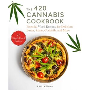 Skyhorse Publishing The 420 Cannabis Cookbook : Essential Weed Recipes For Delicious Butter, Salsas, Cocktails, And More Skyhorse Publishing The 420 Cannabis Cookbook : Essential Weed Recipes For Delicious Butter, Salsas, Cocktails, And More