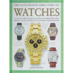 Skyhorse Publishing The Illustrated Directory Of Watches : A Collector'S Guide To Over 1100 Wristwatches, From Classic Designs To Luxury Fashionware Skyhorse Publishing The Illustrated Directory Of Watches : A Collector'S Guide To Over 1100 Wristwatches, From Classic Designs To Luxury Fashionware