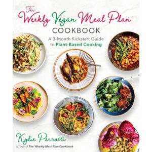Skyhorse Publishing The Weekly Vegan Meal Plan Cookbook : A 3-Month Kickstart Guide To Plant-Based Cooking Skyhorse Publishing The Weekly Vegan Meal Plan Cookbook : A 3-Month Kickstart Guide To Plant-Based Cooking