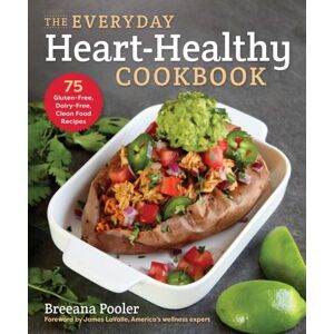 Skyhorse Publishing The Everyday Heart-Healthy Cookbook : 75 Gluten-Free, Dairy-Free, Clean Food Recipes Skyhorse Publishing The Everyday Heart-Healthy Cookbook : 75 Gluten-Free, Dairy-Free, Clean Food Recipes