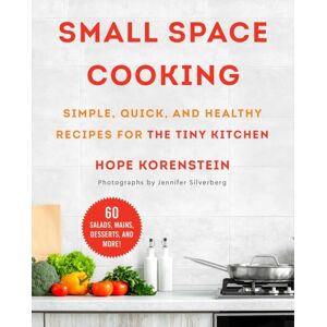 Skyhorse Publishing Small Space Cooking : Simple, Quick, And Healthy Recipes For The Tiny Kitchen Skyhorse Publishing Small Space Cooking : Simple, Quick, And Healthy Recipes For The Tiny Kitchen