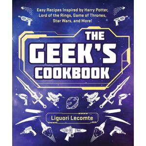 Skyhorse Publishing The Geek'S Cookbook : Easy Recipes Inspired By Harry Potter, Lord Of The Rings, Game Of Thrones, Star Wars, And More! Skyhorse Publishing The Geek'S Cookbook : Easy Recipes Inspired By Harry Potter, Lord Of The Rings, Game Of Thrones, Star Wars, And More!