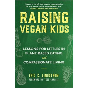 Skyhorse Publishing Raising Vegan Kids : Lessons For Littles In Plant-Based Eating And Compassionate Living Skyhorse Publishing Raising Vegan Kids : Lessons For Littles In Plant-Based Eating And Compassionate Living