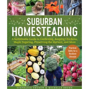 Skyhorse Publishing Small-Scale Homesteading : A Sustainable Guide To Gardening, Keeping Chickens, Maple Sugaring, Preserving The Harvest, And More Skyhorse Publishing Small-Scale Homesteading : A Sustainable Guide To Gardening, Keeping Chickens, Maple Sugaring, Preserving The Harvest, And More