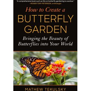 Skyhorse Publishing How To Create A Butterfly Garden : Bringing The Beauty Of Butterflies Into Your World Skyhorse Publishing How To Create A Butterfly Garden : Bringing The Beauty Of Butterflies Into Your World