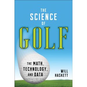 Skyhorse Publishing The Science Of Golf : The Math, Technology, And Data Skyhorse Publishing The Science Of Golf : The Math, Technology, And Data