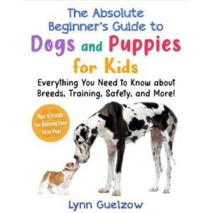 Skyhorse Publishing The Beginner'S Guide To Dogs And Puppies For Kids : Everything You Need To Know About Breeds, Training, Safety, And More! Skyhorse Publishing The Beginner'S Guide To Dogs And Puppies For Kids : Everything You Need To Know About Breeds, Training, Safety, And More!