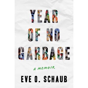 Skyhorse Publishing Year Of No Garbage : Recycling Lies, Plastic Problems, And One Woman'S Trashy Journey To Zero Waste Skyhorse Publishing Year Of No Garbage : Recycling Lies, Plastic Problems, And One Woman'S Trashy Journey To Zero Waste