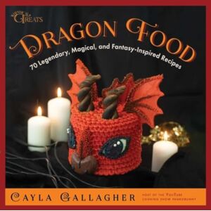 Skyhorse Publishing Dragon Food : 70 Legendary, Magical, And Fantasy-Inspired Recipes Skyhorse Publishing Dragon Food : 70 Legendary, Magical, And Fantasy-Inspired Recipes