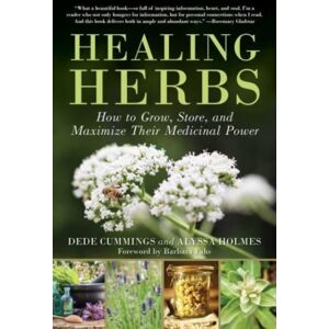 Skyhorse Publishing Healing Herbs : How To Grow, Store, And Maximize Their Medicinal Power Skyhorse Publishing Healing Herbs : How To Grow, Store, And Maximize Their Medicinal Power