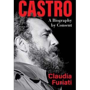 Skyhorse Publishing Castro : A Biography By Consent Skyhorse Publishing Castro : A Biography By Consent