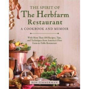 Skyhorse Publishing The Spirit Of The Herbfarm Restaurant : A Cookbook And Memoir: With More Than 100 Recipes, Tips, And Techniques From America'S First Farm-To-Table Restaurant Skyhorse Publishing The Spirit Of The Herbfarm Restaurant : A Cookbook And Memoir: With More Than 100 Recipes, Tips, And Techniques From America'S First Farm-To-Table Restaurant