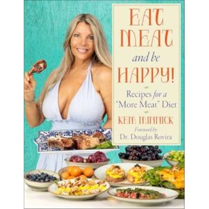 Skyhorse Publishing Eat Meat And Be Happy! : Recipes For A More Meat Diet Skyhorse Publishing Eat Meat And Be Happy! : Recipes For A More Meat Diet