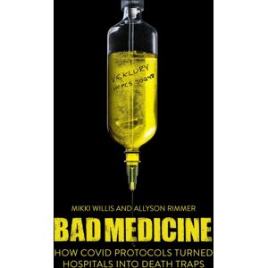 Skyhorse Publishing Bad Medicine : How Covid Protocols Turned Hospitals Into Death Traps Skyhorse Publishing Bad Medicine : How Covid Protocols Turned Hospitals Into Death Traps