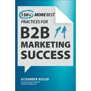 Skyhorse Publishing 150+ Practices For B2b Marketing Success : Next-Level Strategies Skyhorse Publishing 150+ Practices For B2b Marketing Success : Next-Level Strategies