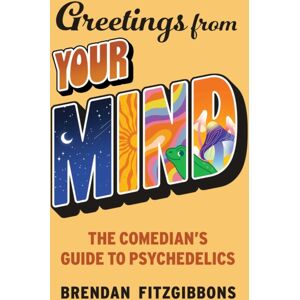 Skyhorse Publishing Greetings From Your Mind : A Comedian'S Guide To Psychedelics Skyhorse Publishing Greetings From Your Mind : A Comedian'S Guide To Psychedelics