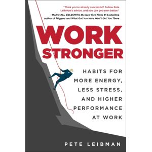 Skyhorse Publishing Work Stronger : Habits For More Energy, Less Stress, And Higher Performance At Work Skyhorse Publishing Work Stronger : Habits For More Energy, Less Stress, And Higher Performance At Work