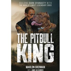 Skyhorse Publishing The Pit Bull King : Building Dark Dynasty With The World'S Most Legendary Dogs Skyhorse Publishing The Pit Bull King : Building Dark Dynasty With The World'S Most Legendary Dogs