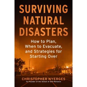 Skyhorse Publishing Surviving Natural Disasters : How To Plan, When To Evacuate, And Strategies For Starting Over Skyhorse Publishing Surviving Natural Disasters : How To Plan, When To Evacuate, And Strategies For Starting Over