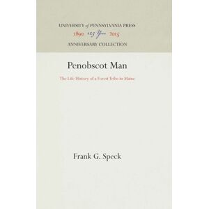 University of Pennsylvania Press Penobscot Man : The Life History Of A Forest Tribe In Maine University of Pennsylvania Press Penobscot Man : The Life History Of A Forest Tribe In Maine