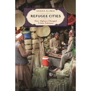 University of Pennsylvania Press Refugee Cities : How Afghans Changed Urban Pakistan University of Pennsylvania Press Refugee Cities : How Afghans Changed Urban Pakistan