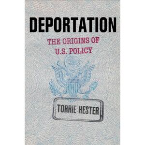 University of Pennsylvania Press Deportation : The Origins Of U.S. Policy University of Pennsylvania Press Deportation : The Origins Of U.S. Policy