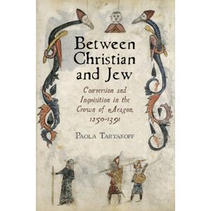 University of Pennsylvania Press Between Christian And Jew : Conversion And Inquisition In The Crown Of Aragon, 1250-1391 University of Pennsylvania Press Between Christian And Jew : Conversion And Inquisition In The Crown Of Aragon, 1250-1391