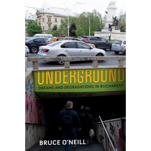 University of Pennsylvania Press Underground : Dreams And Degradations In Bucharest University of Pennsylvania Press Underground : Dreams And Degradations In Bucharest