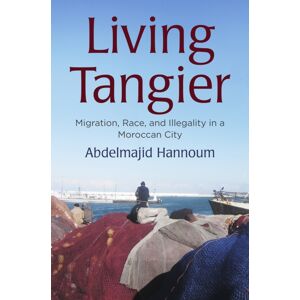 University of Pennsylvania Press Living Tangier : Migration, Race, And Illegality In A Moroccan City University of Pennsylvania Press Living Tangier : Migration, Race, And Illegality In A Moroccan City