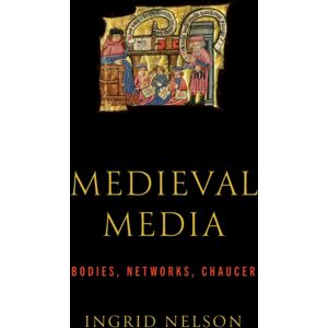 University of Pennsylvania Press Medieval Media : Bodies, Networks, Chaucer University of Pennsylvania Press Medieval Media : Bodies, Networks, Chaucer