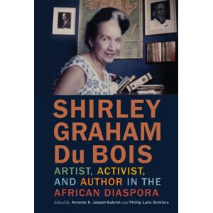 University of Pennsylvania Press Shirley Graham Du Bois : Artist, Activist, And Author In The African Diaspora University of Pennsylvania Press Shirley Graham Du Bois : Artist, Activist, And Author In The African Diaspora