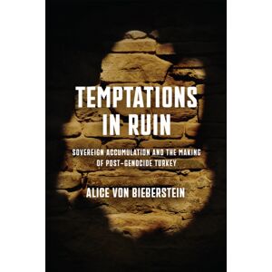 University of Pennsylvania Press Temptations In Ruin : Sovereign Accumulation And The Making Of Post-Genocide Turkey University of Pennsylvania Press Temptations In Ruin : Sovereign Accumulation And The Making Of Post-Genocide Turkey