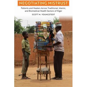 University of Pennsylvania Press Negotiating Mistrust : Patients And Healers Across Traditional, Islamic, And Biomedical Health Sectors Of Niger University of Pennsylvania Press Negotiating Mistrust : Patients And Healers Across Traditional, Islamic, And Biomedical Health Sectors Of Niger