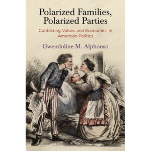 University of Pennsylvania Press Polarized Families, Polarized Parties : Contesting s And Economics In American Politics University of Pennsylvania Press Polarized Families, Polarized Parties : Contesting s And Economics In American Politics