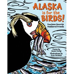 West Margin Press Alaska Is For The Birds! : Fourteen Favorite Feathered Friends West Margin Press Alaska Is For The Birds! : Fourteen Favorite Feathered Friends