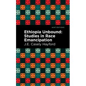 Mint Editions Ethiopia Unbound : Studies In Race Emancipation Mint Editions Ethiopia Unbound : Studies In Race Emancipation