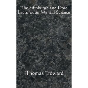 Wilder Publications The Edinburgh And Dore Lectures On Mental Science : Complete And Unabridged Wilder Publications The Edinburgh And Dore Lectures On Mental Science : Complete And Unabridged