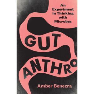 University of Minnesota Press Gut Anthro : An Experiment In Thinking With Microbes University of Minnesota Press Gut Anthro : An Experiment In Thinking With Microbes