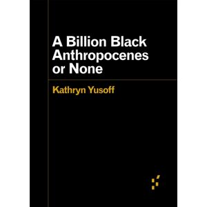 University of Minnesota Press A Billion Black Anthropocenes Or None University of Minnesota Press A Billion Black Anthropocenes Or None