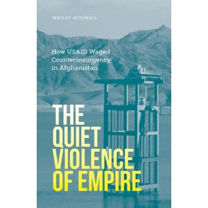 University of Minnesota Press The Quiet Violence Of Empire : How Usaid Waged Counterinsurgency In Afghanistan University of Minnesota Press The Quiet Violence Of Empire : How Usaid Waged Counterinsurgency In Afghanistan