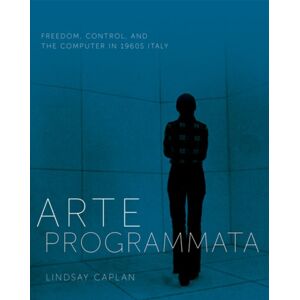 University of Minnesota Press Arte Programmata : Freedom, Control, And The Computer In 1960s Italy University of Minnesota Press Arte Programmata : Freedom, Control, And The Computer In 1960s Italy