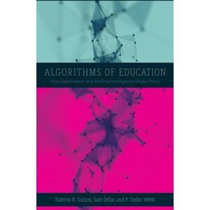 University of Minnesota Press Algorithms Of Education : How Datafication And Artificial Intelligence Shape Policy University of Minnesota Press Algorithms Of Education : How Datafication And Artificial Intelligence Shape Policy