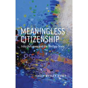 University of Minnesota Press Meaningless Citizenship : Iraqi Refugees And The Welfare State University of Minnesota Press Meaningless Citizenship : Iraqi Refugees And The Welfare State