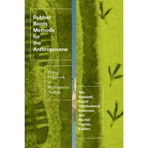 University of Minnesota Press Rubber Boots Methods For The Anthropocene : Doing Fieldwork In Multispecies Worlds University of Minnesota Press Rubber Boots Methods For The Anthropocene : Doing Fieldwork In Multispecies Worlds