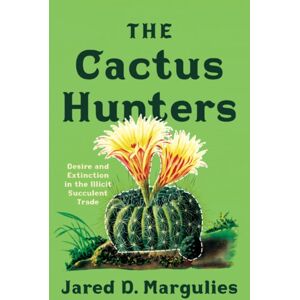 University of Minnesota Press The Cactus Hunters : Desire And Extinction In The Illicit Succulent Trade University of Minnesota Press The Cactus Hunters : Desire And Extinction In The Illicit Succulent Trade